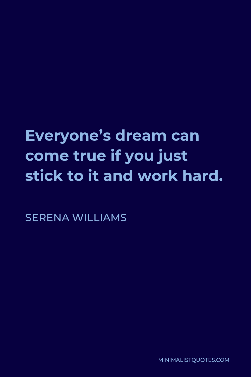 Serena Williams Quote - Everyone’s dream can come true if you just stick to it and work hard.