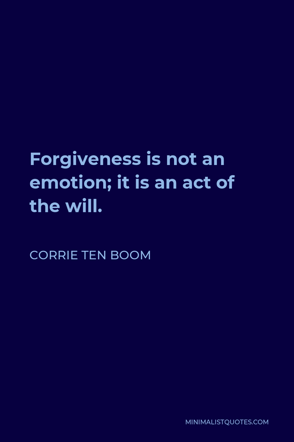 Corrie ten Boom Quote - Forgiveness is not an emotion; it is an act of the will.
