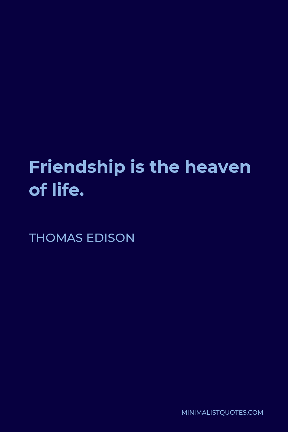 Thomas Edison Quote - Friendship is the heaven of life.