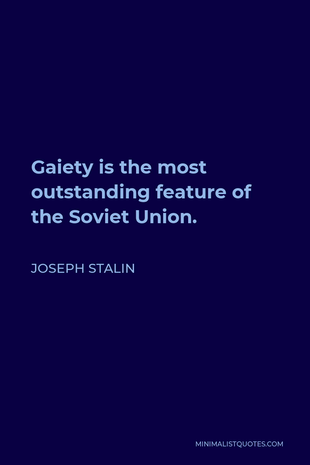 Joseph Stalin Quote - Gaiety is the most outstanding feature of the Soviet Union.