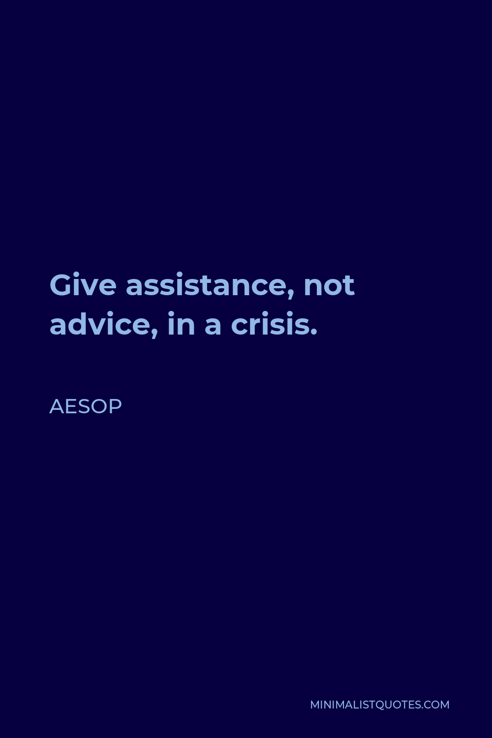 Aesop Quote - Give assistance, not advice, in a crisis.