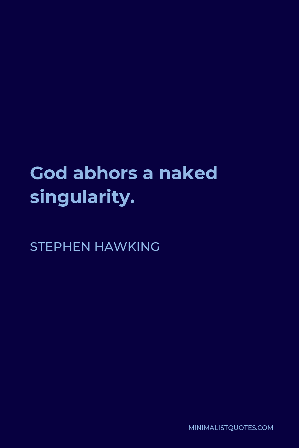 Stephen Hawking Quote - God abhors a naked singularity.