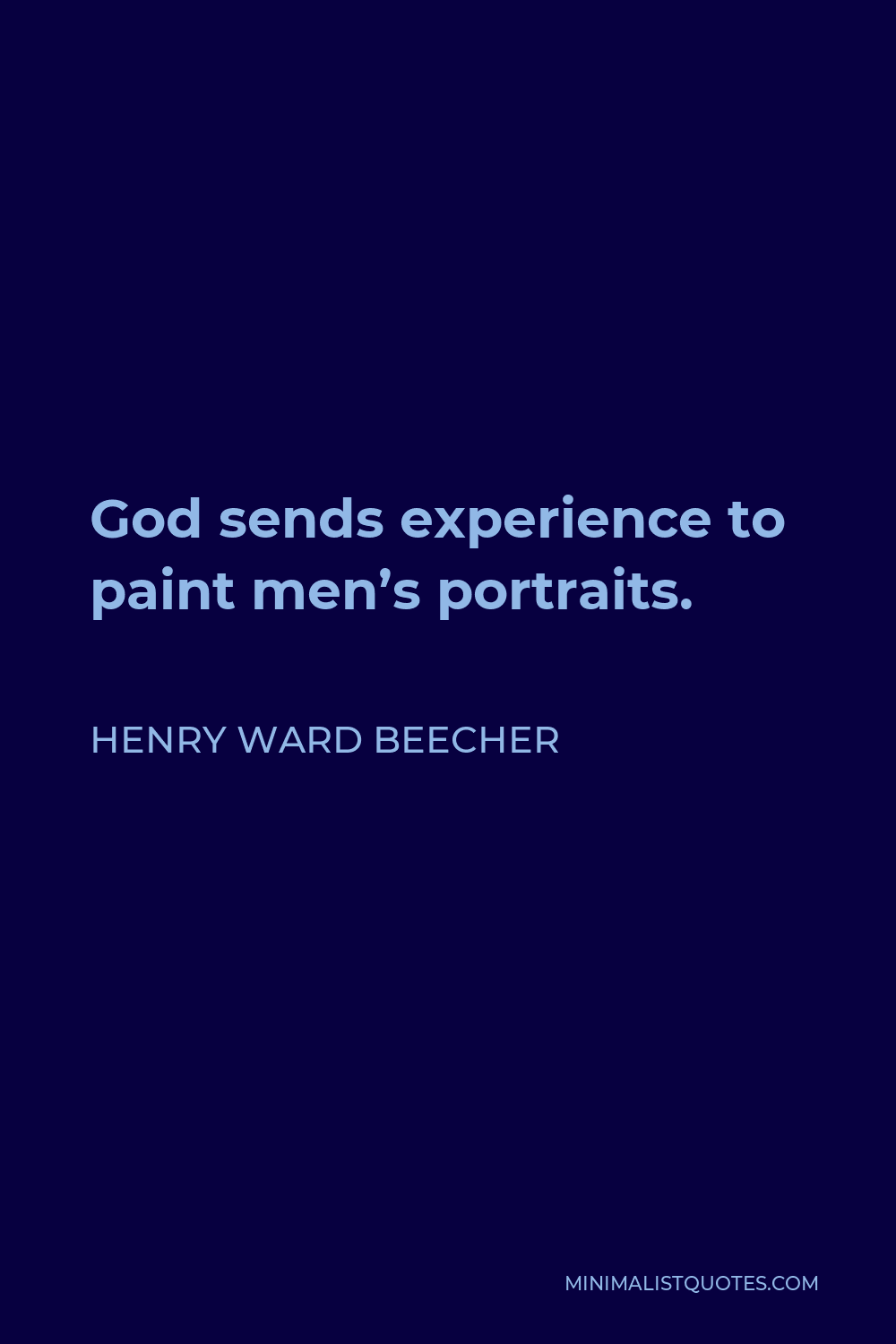 Henry Ward Beecher Quote - God sends experience to paint men’s portraits.