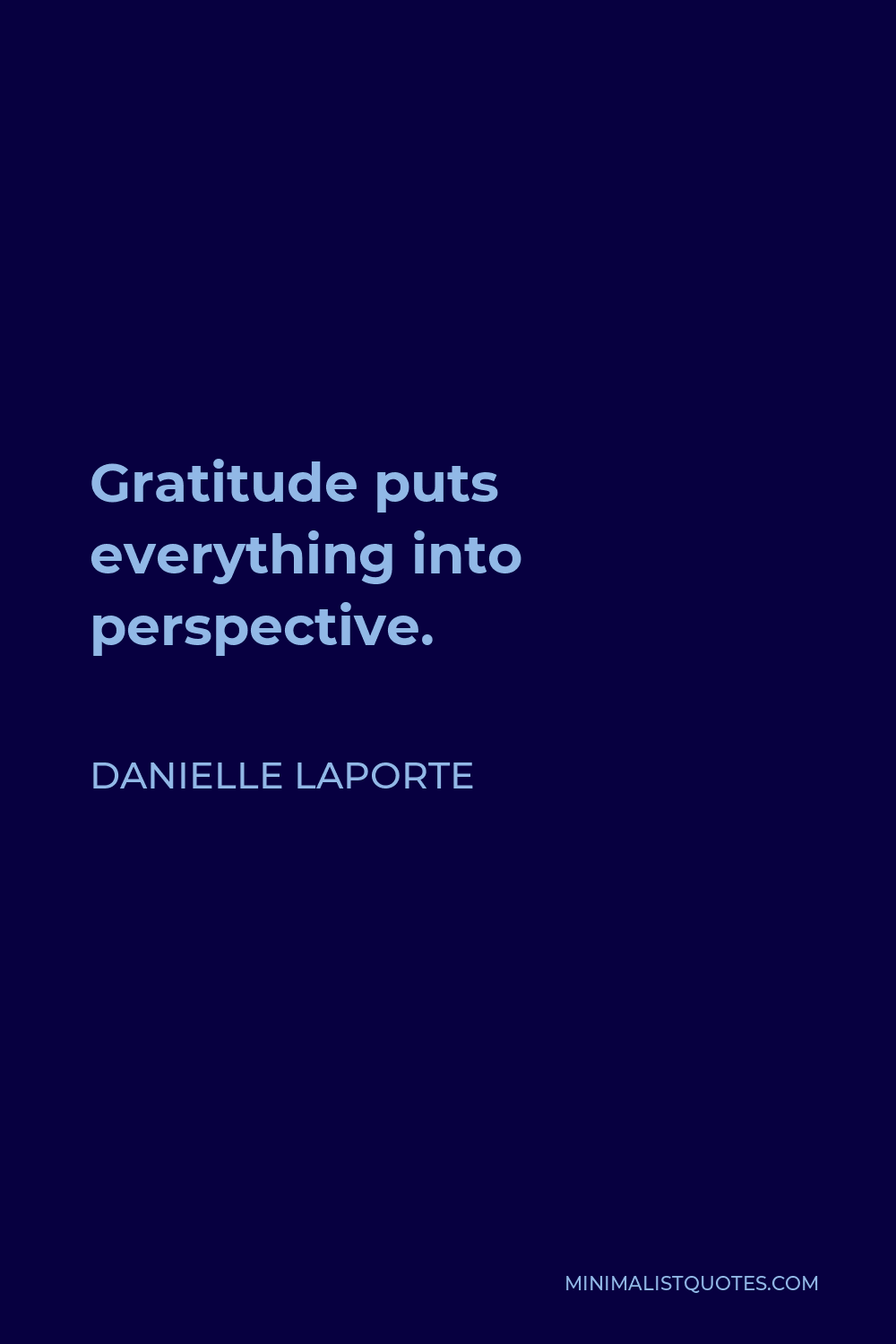Danielle LaPorte Quote - Gratitude puts everything into perspective.