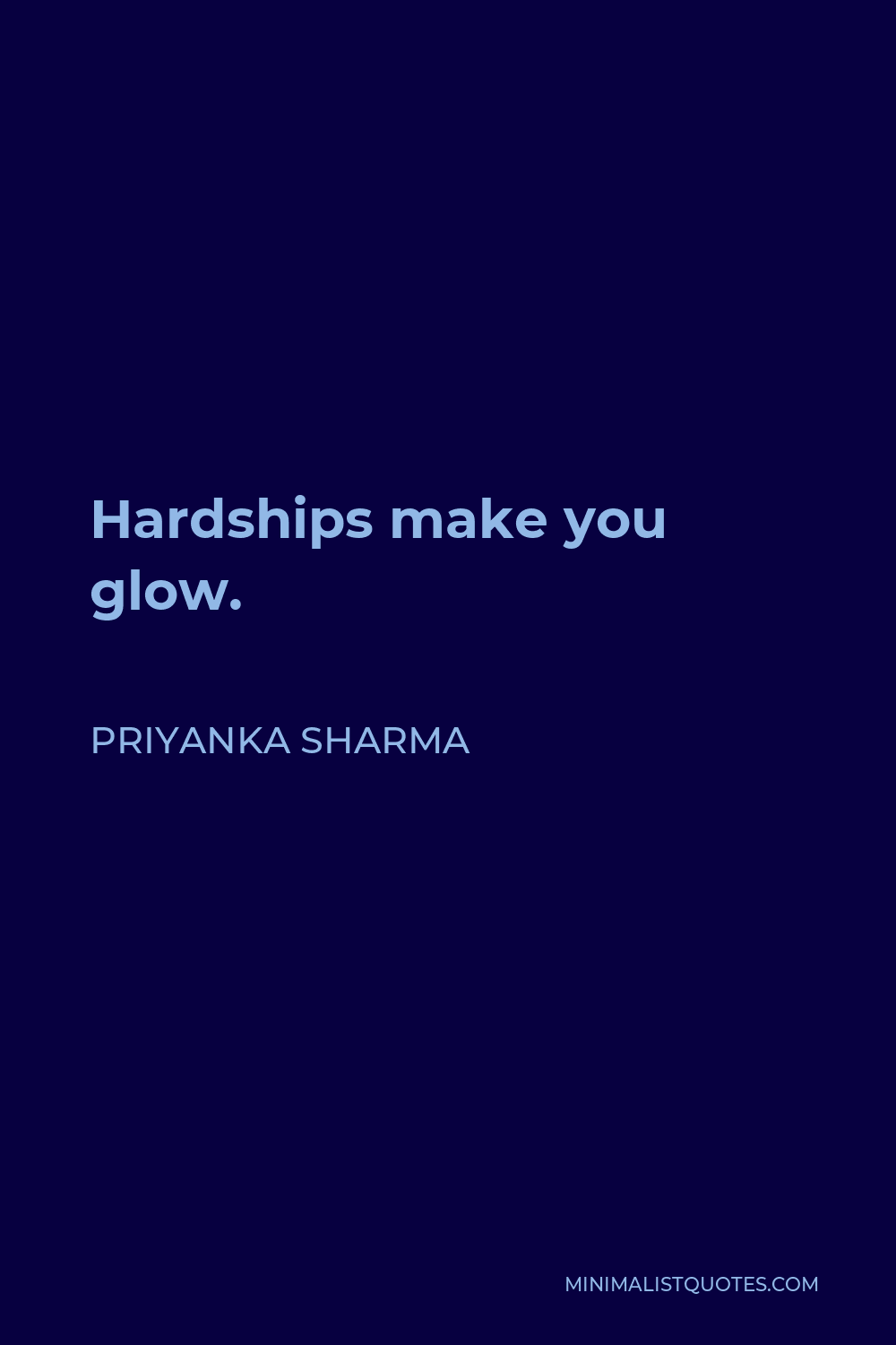 Priyanka Sharma Quote - Hardships make you glow.