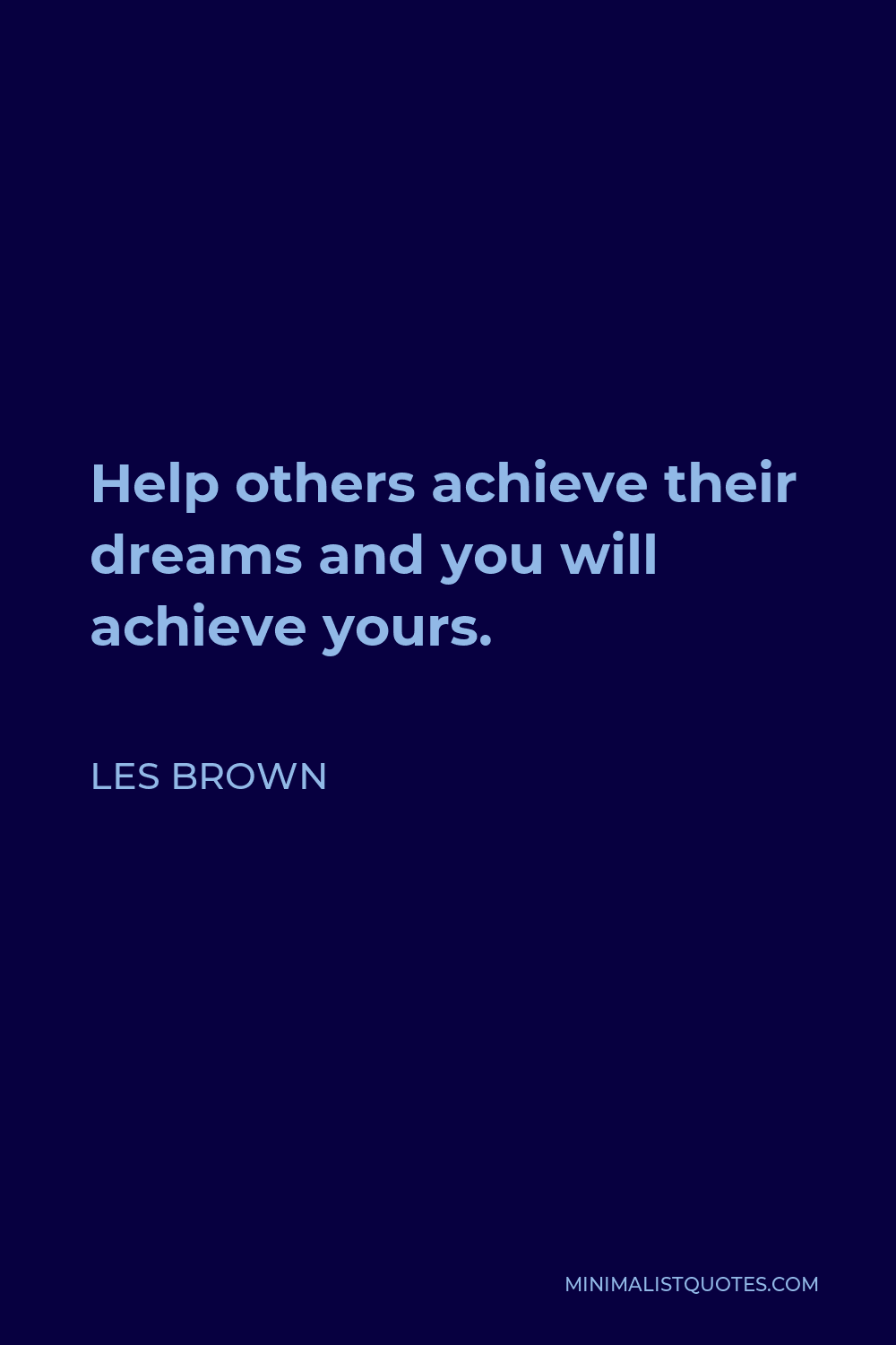 Les Brown Quote - Help others achieve their dreams and you will achieve yours.