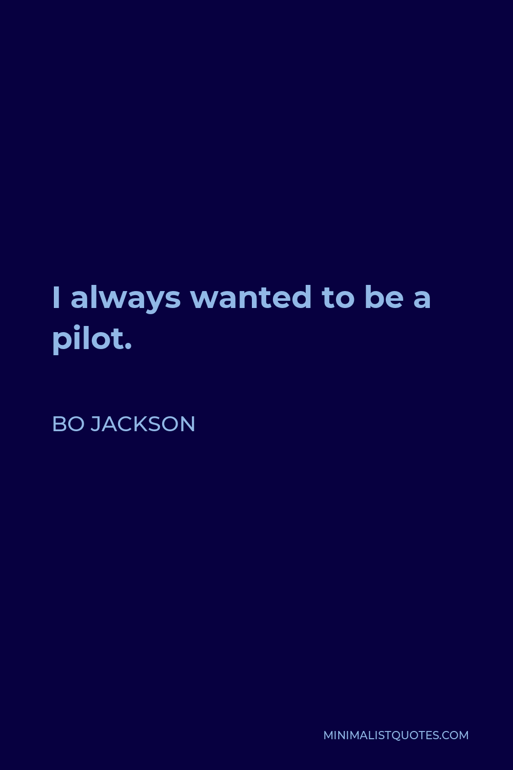 Bo Jackson Quote - I always wanted to be a pilot.