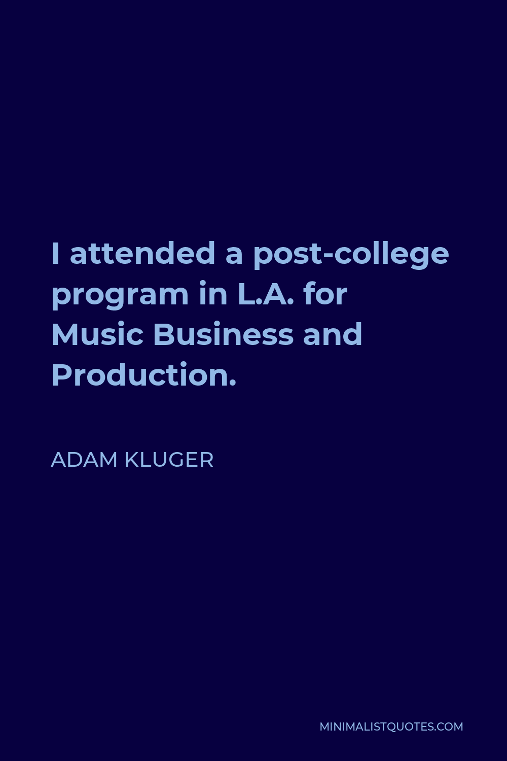Adam Kluger Quote - I attended a post-college program in L.A. for Music Business and Production.