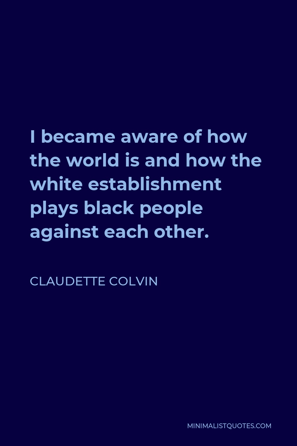 Claudette Colvin Quote - I became aware of how the world is and how the white establishment plays black people against each other.