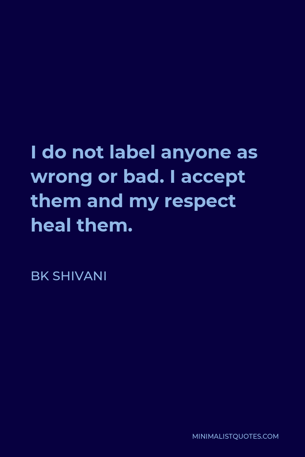 bk-shivani-quote-i-do-not-label-anyone-as-wrong-or-bad-i-accept-them