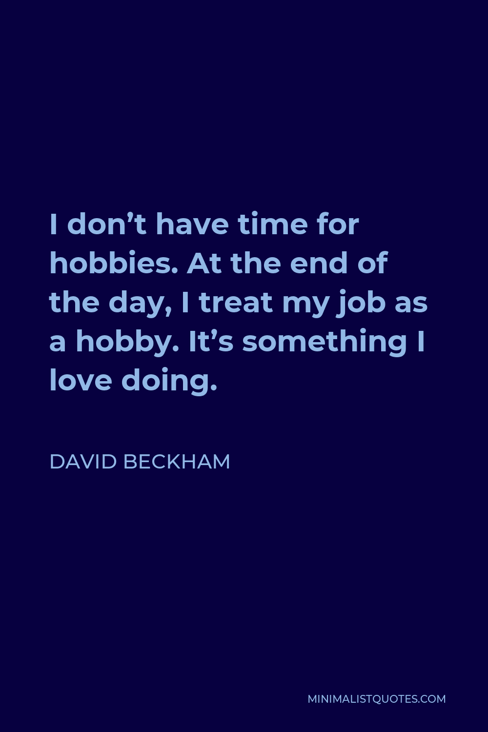 david-beckham-quote-i-don-t-have-time-for-hobbies-at-the-end-of-the