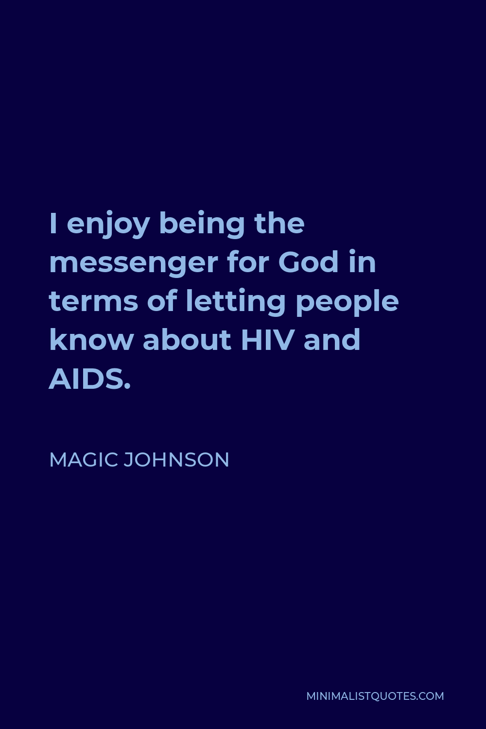 Magic Johnson Quote - I enjoy being the messenger for God in terms of letting people know about HIV and AIDS.
