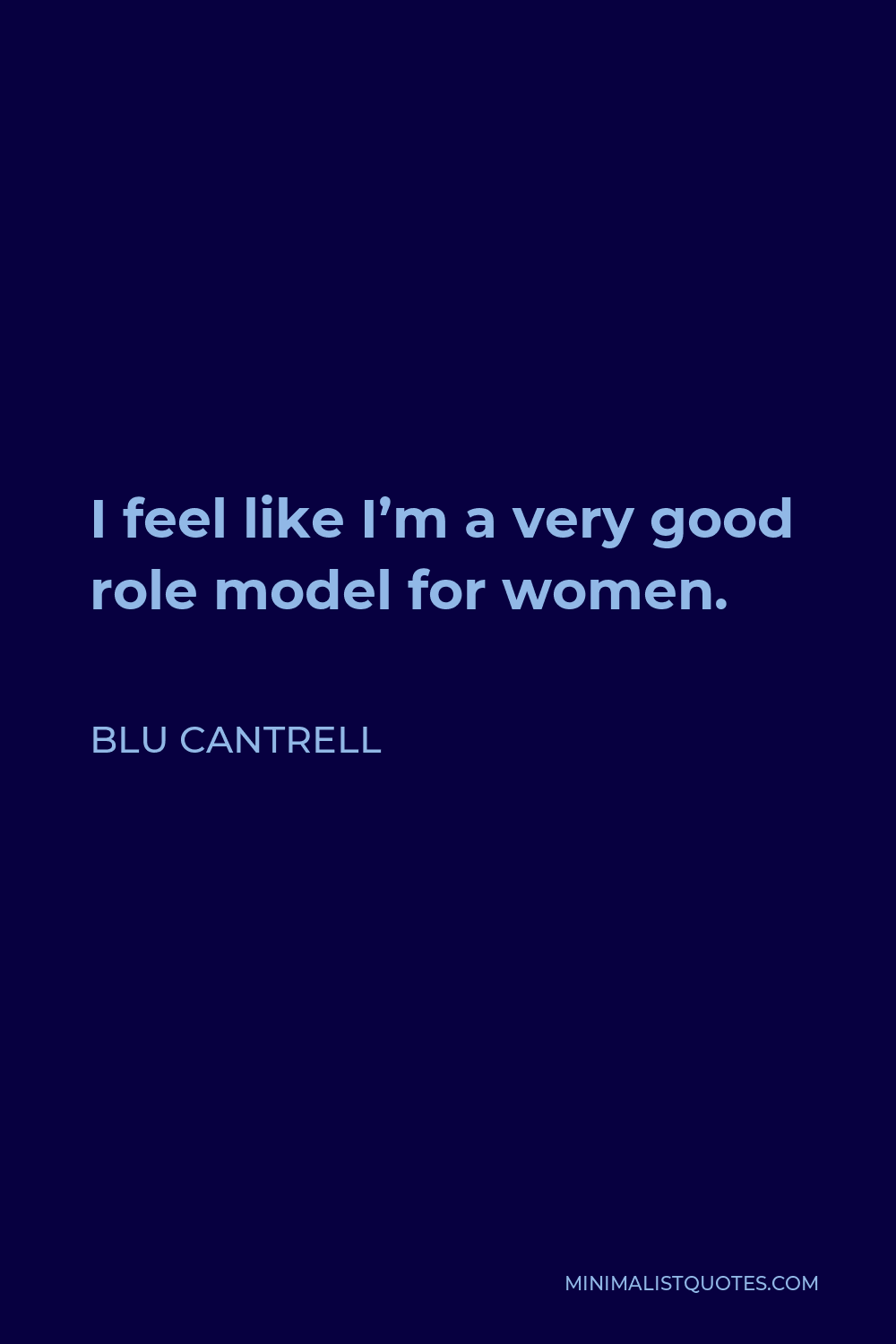 Blu Cantrell Quote - I feel like I’m a very good role model for women.