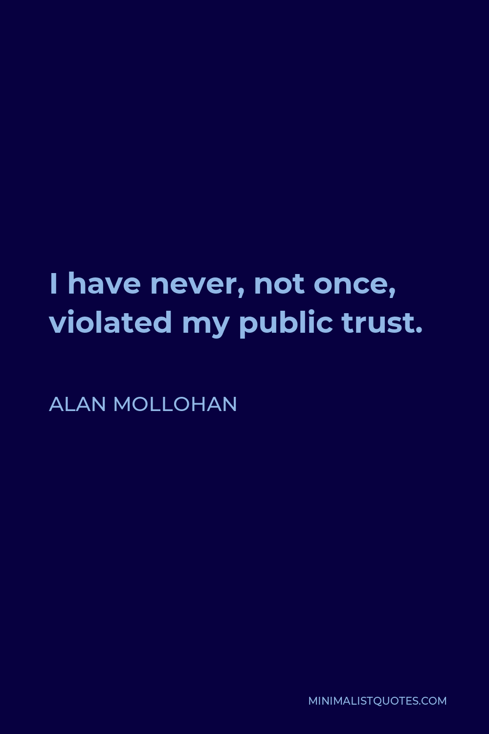 Alan Mollohan Quote - I have never, not once, violated my public trust.