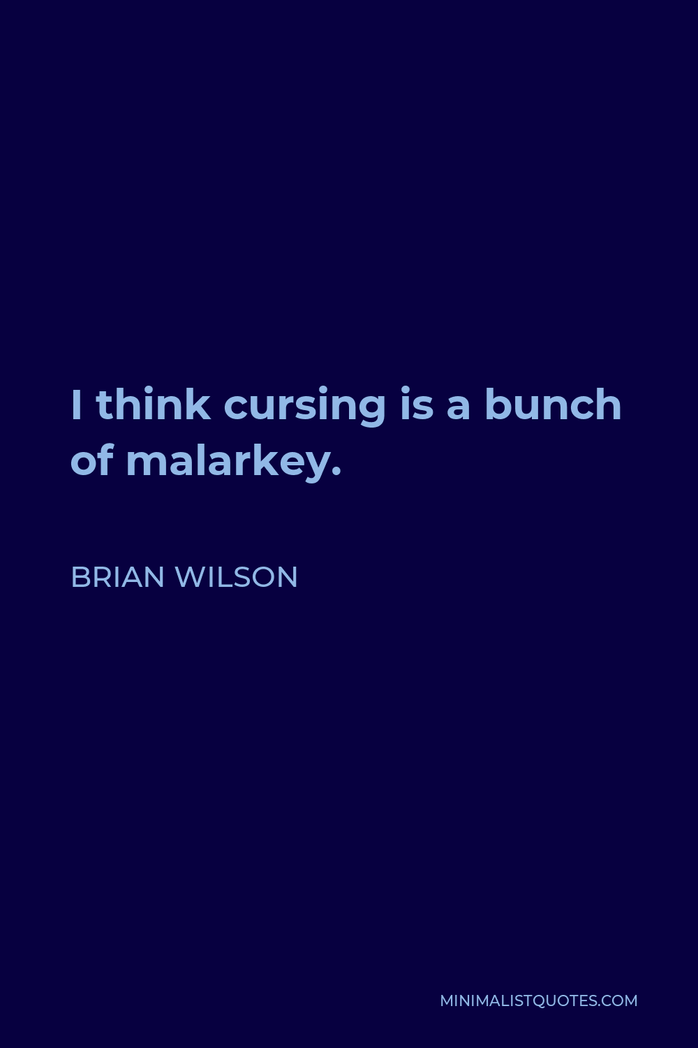 Brian Wilson Quote - I think cursing is a bunch of malarkey.