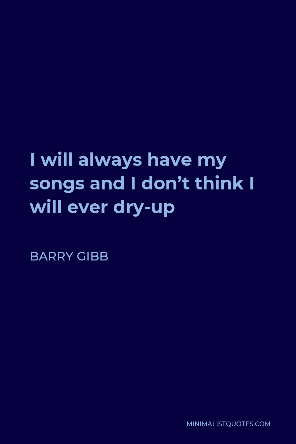 barry-gibb-quote-i-will-always-have-my-songs-and-i-don-t-think-i-will