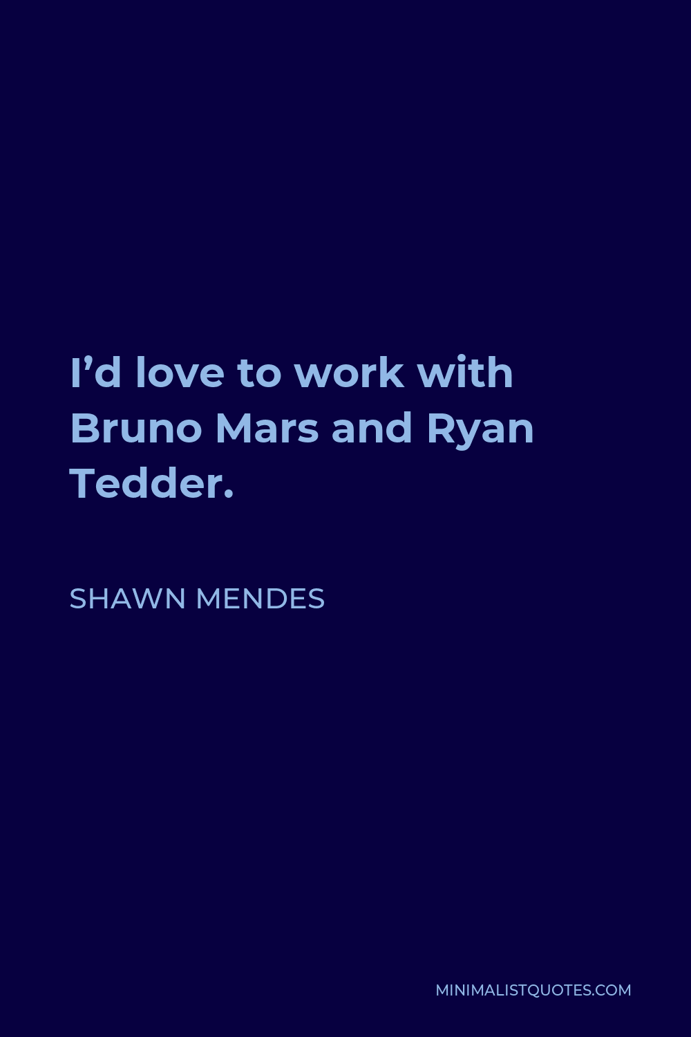 Shawn Mendes Quote - I’d love to work with Bruno Mars and Ryan Tedder.