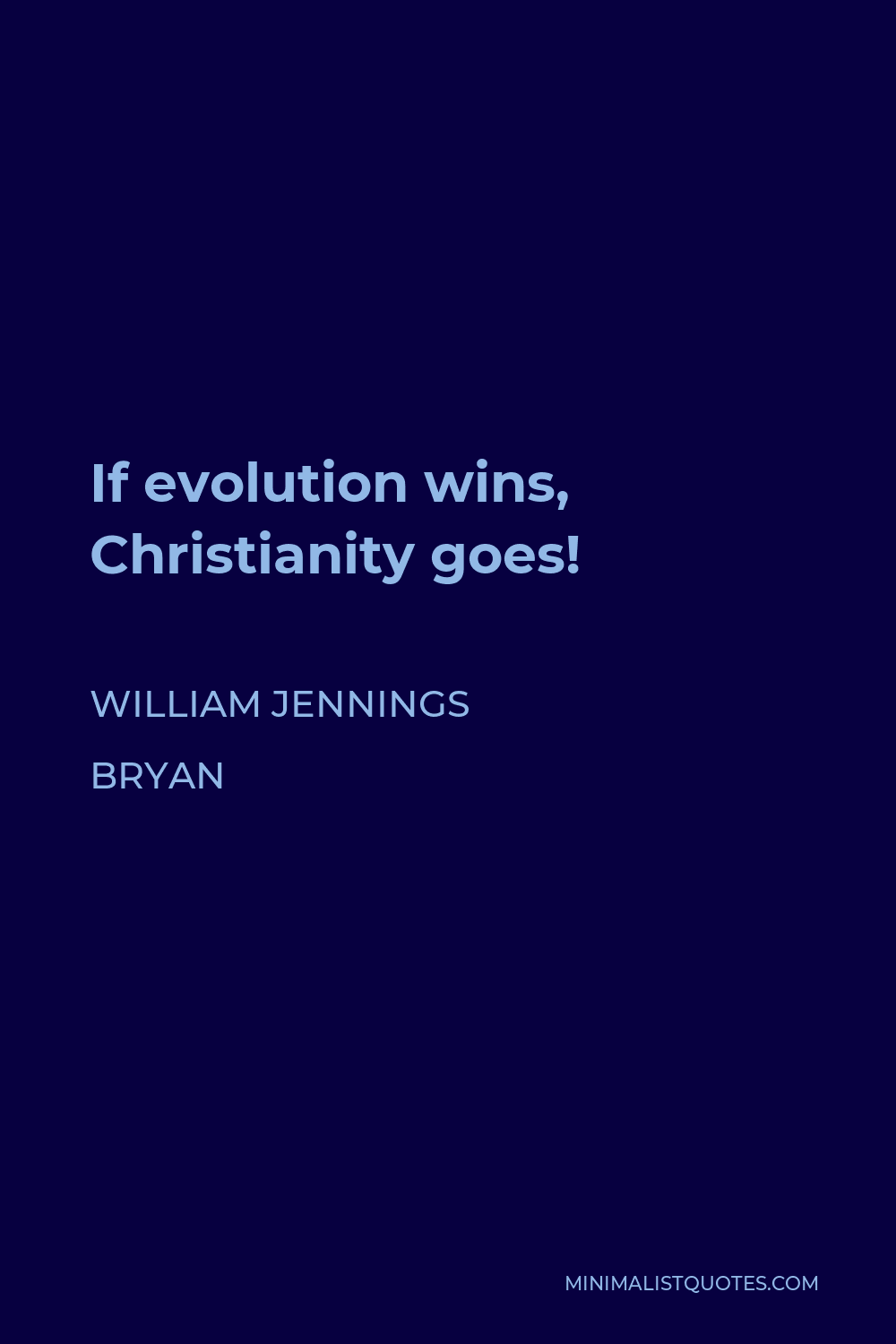 William Jennings Bryan Quote - If evolution wins, Christianity goes!