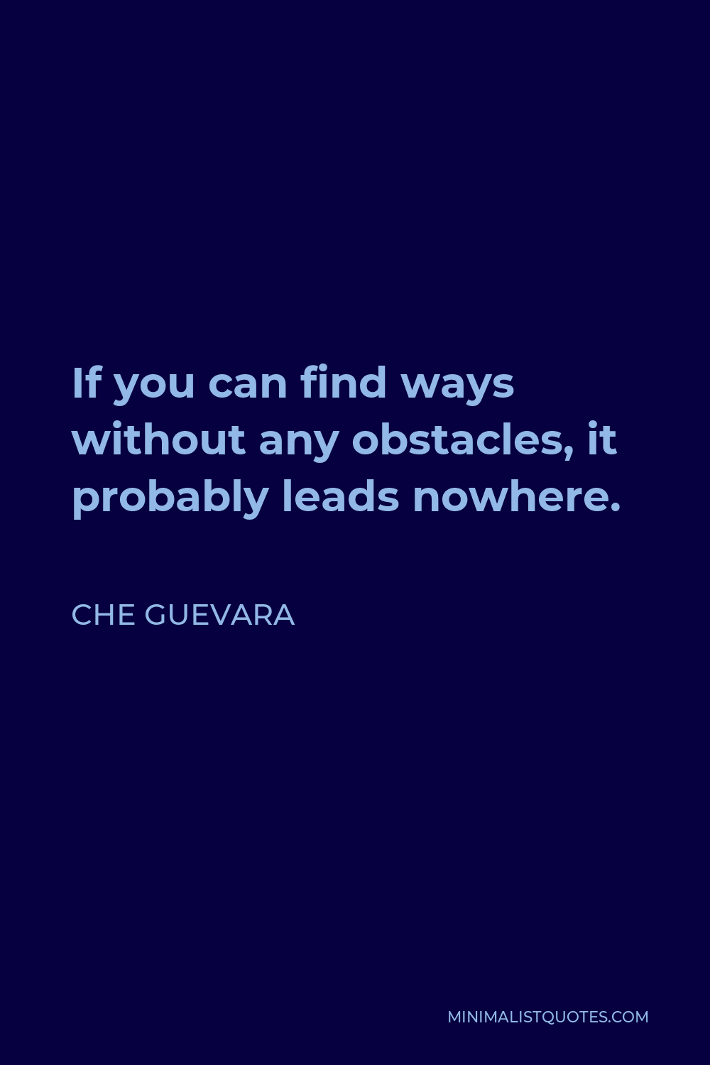 Che Guevara Quote - If you can find ways without any obstacles, it probably leads nowhere.