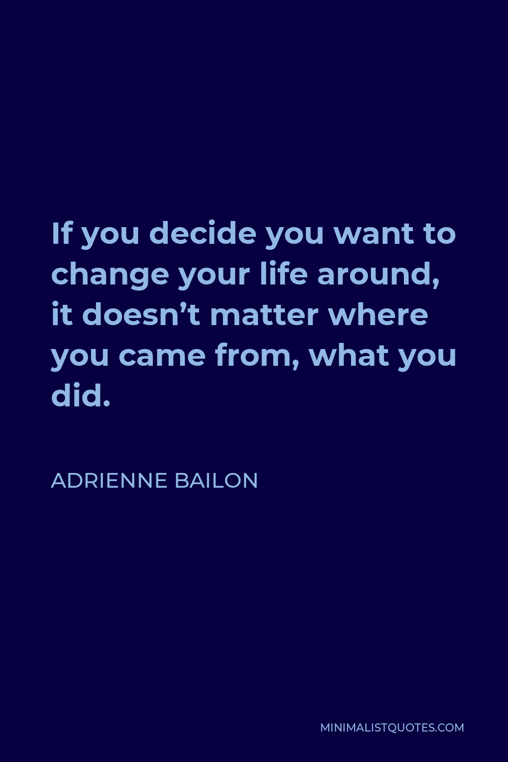 Adrienne Bailon Quote - If you decide you want to change your life around, it doesn’t matter where you came from, what you did.
