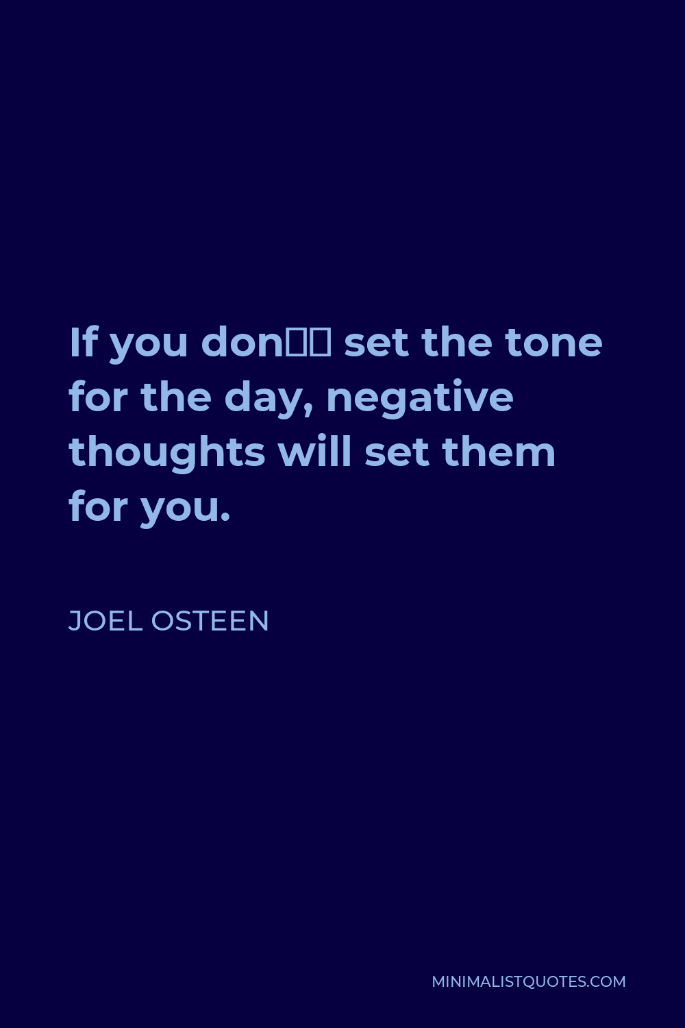 Joel Osteen Quote: If you don't set the tone for the day, negative thoughts  will set them for you.