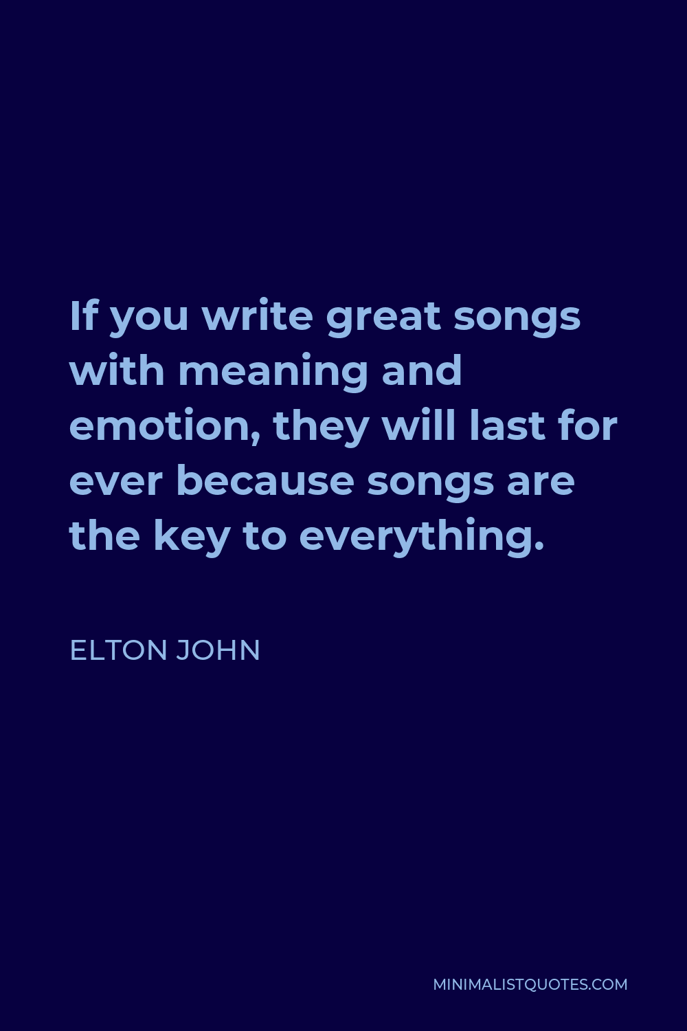 Elton John Quote If You Write Great Songs With Meaning And Emotion They Will Last For Ever