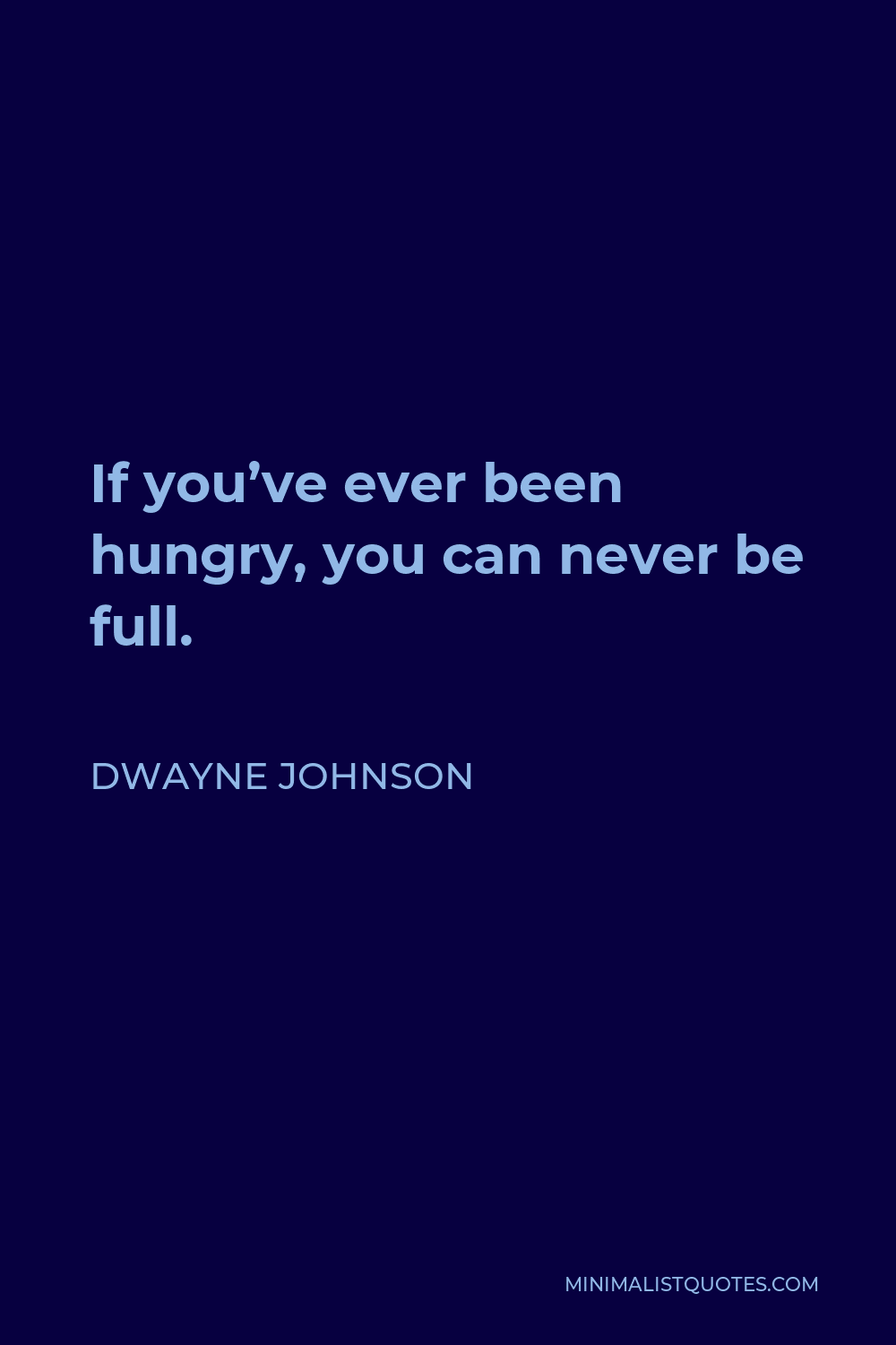 dwayne-johnson-quote-if-you-ve-ever-been-hungry-you-can-never-be-full