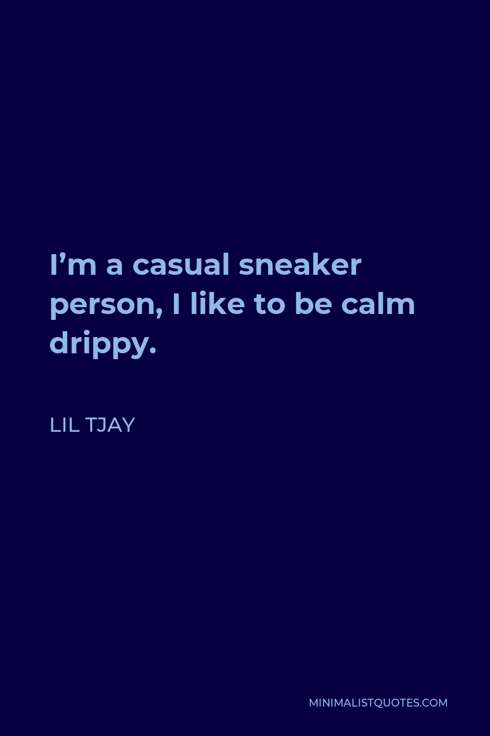 Lil Tjay Quote - I’m a casual sneaker person, I like to be calm drippy.