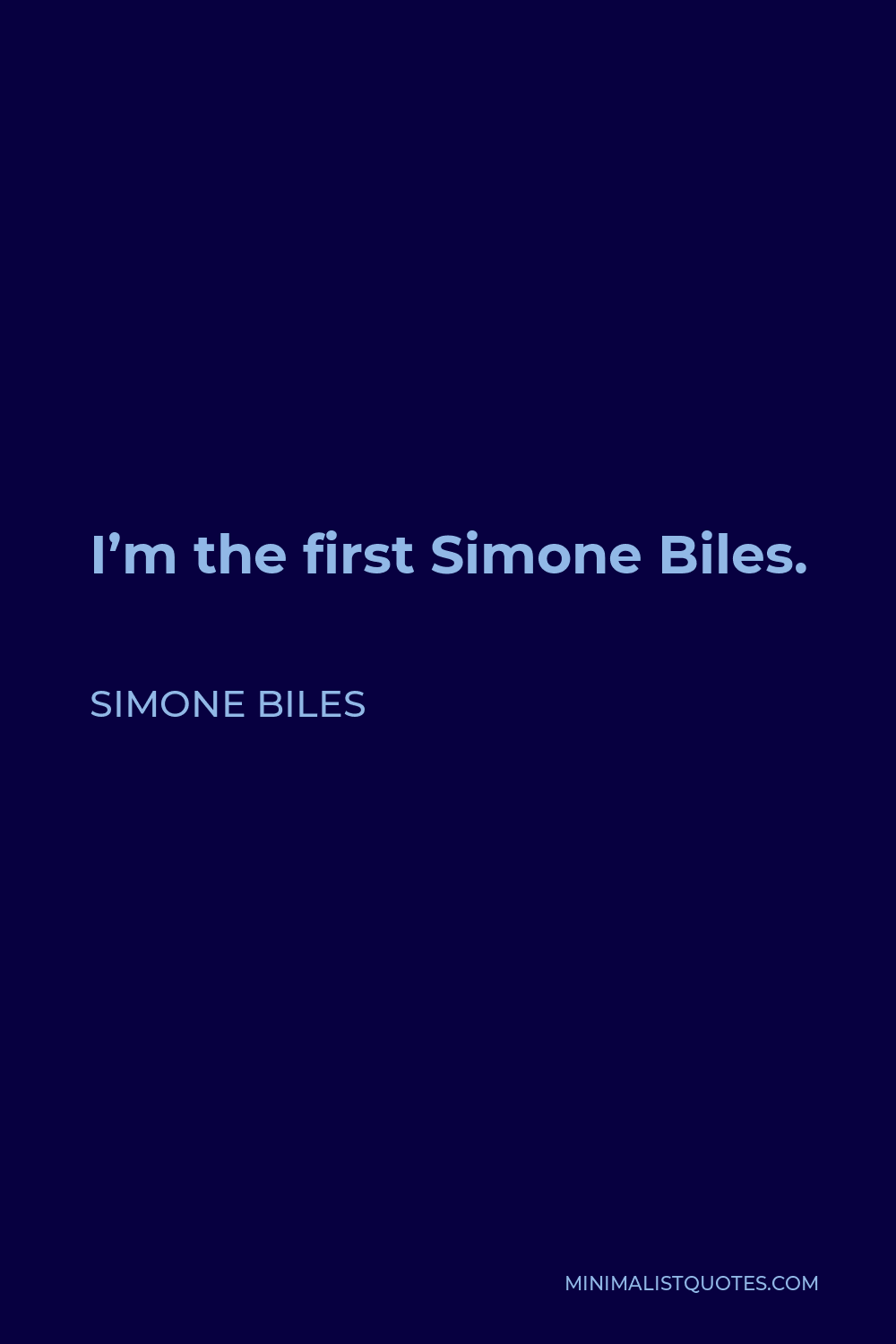 Simone Biles Quote - I’m the first Simone Biles.