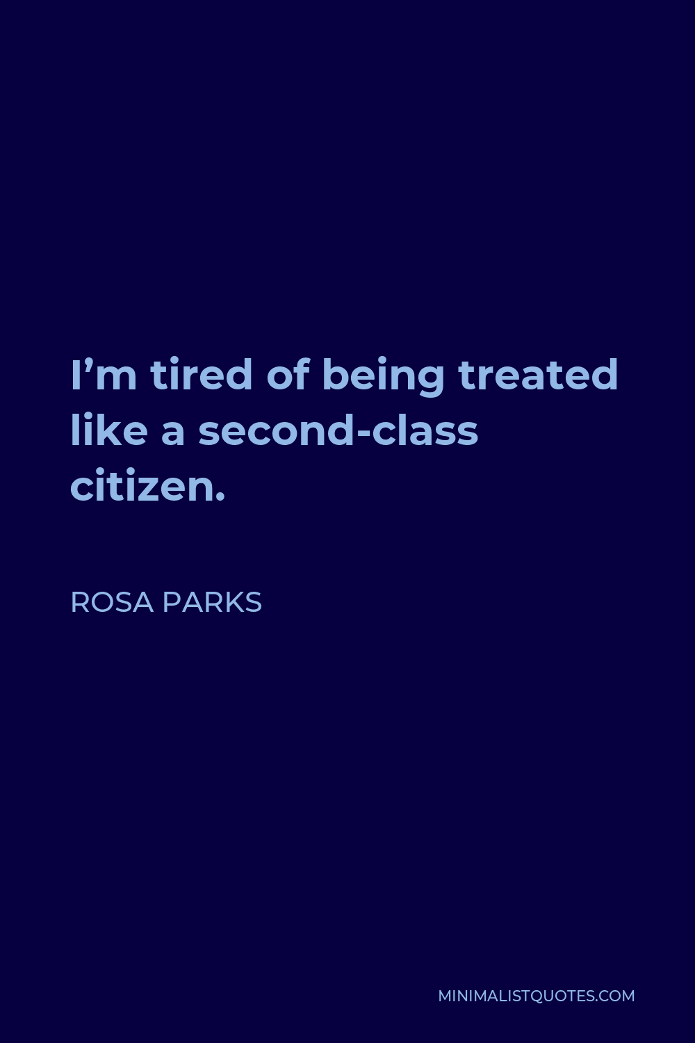 Rosa Parks Quote - I’m tired of being treated like a second-class citizen.