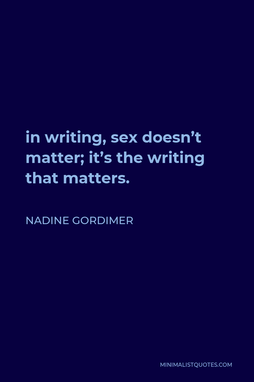 Nadine Gordimer Quote In Writing Sex Doesnt Matter Its The Writing That Matters 4359