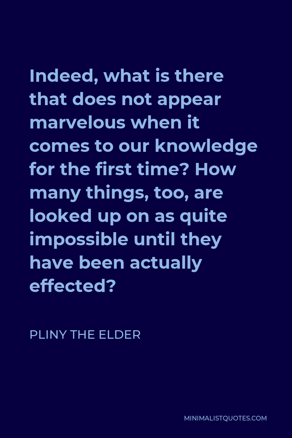 pliny-the-elder-quote-indeed-what-is-there-that-does-not-appear