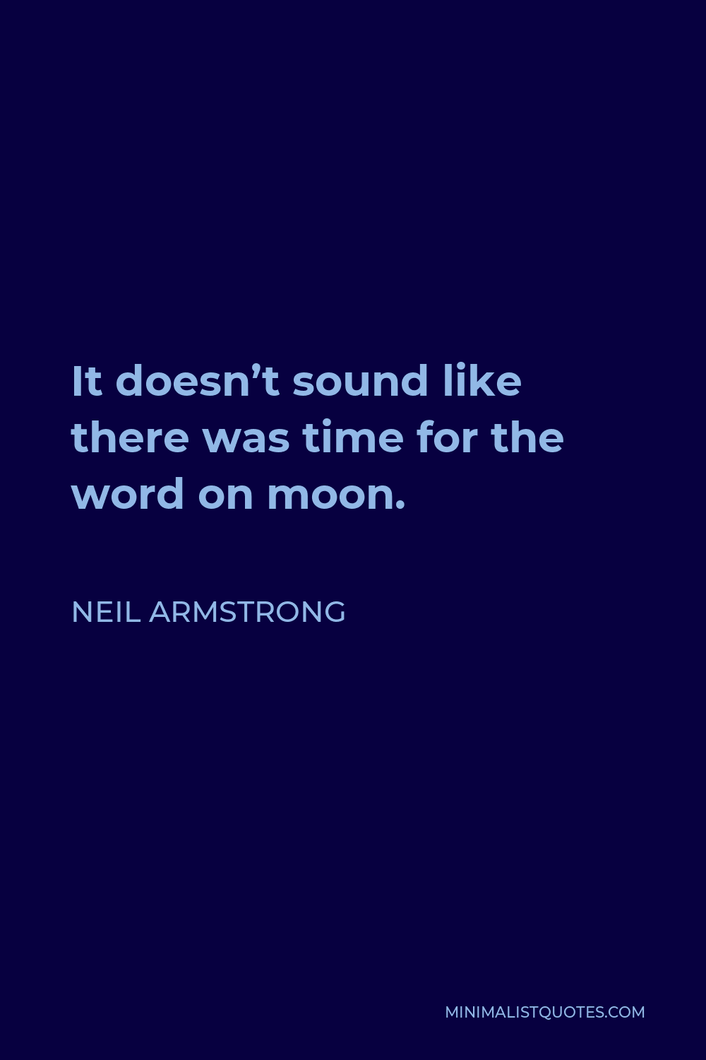Neil Armstrong Quote - It doesn’t sound like there was time for the word on moon.