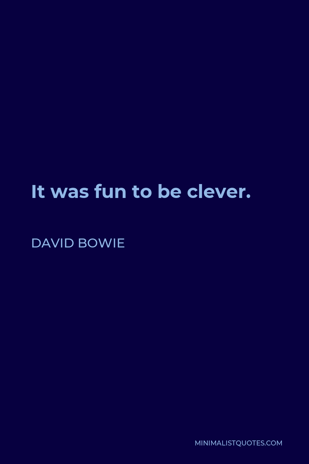 David Bowie Quote - It was fun to be clever.
