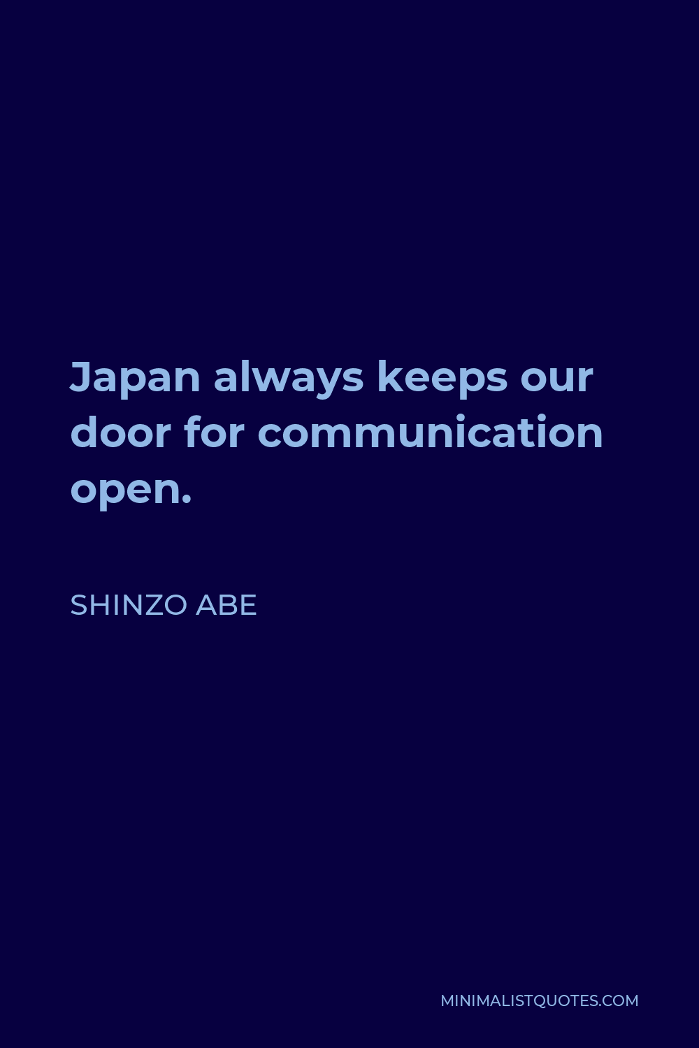 Shinzo Abe Quote - Japan always keeps our door for communication open.