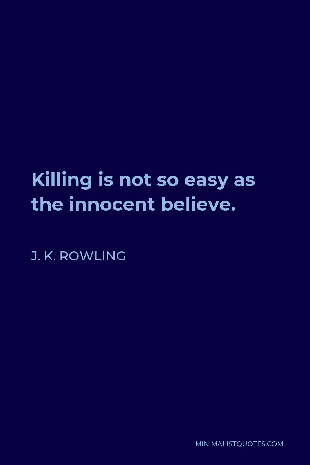 J. K. Rowling Quote - Killing is not so easy as the innocent believe.
