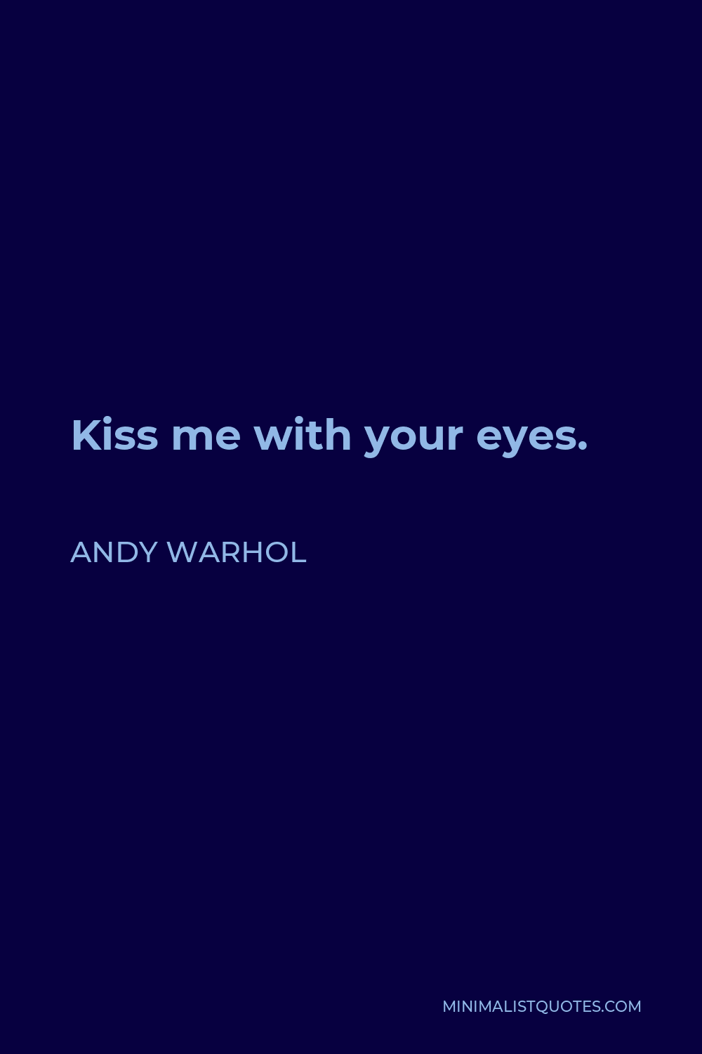 Andy Warhol Quote - Kiss me with your eyes.