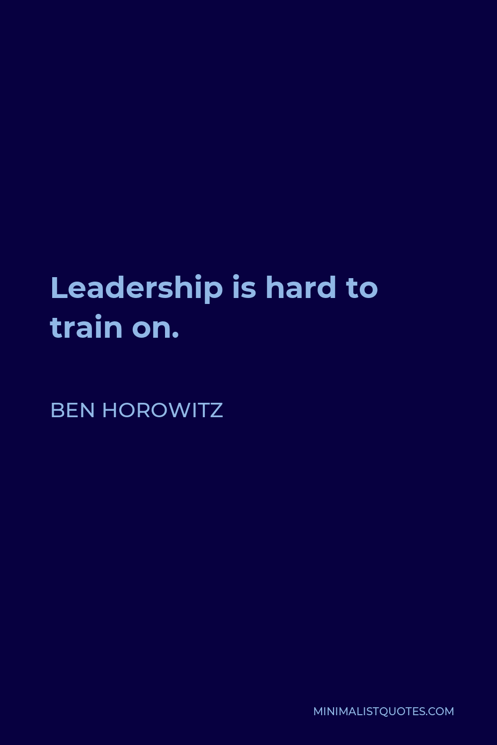 Ben Horowitz Quote - Leadership is hard to train on.