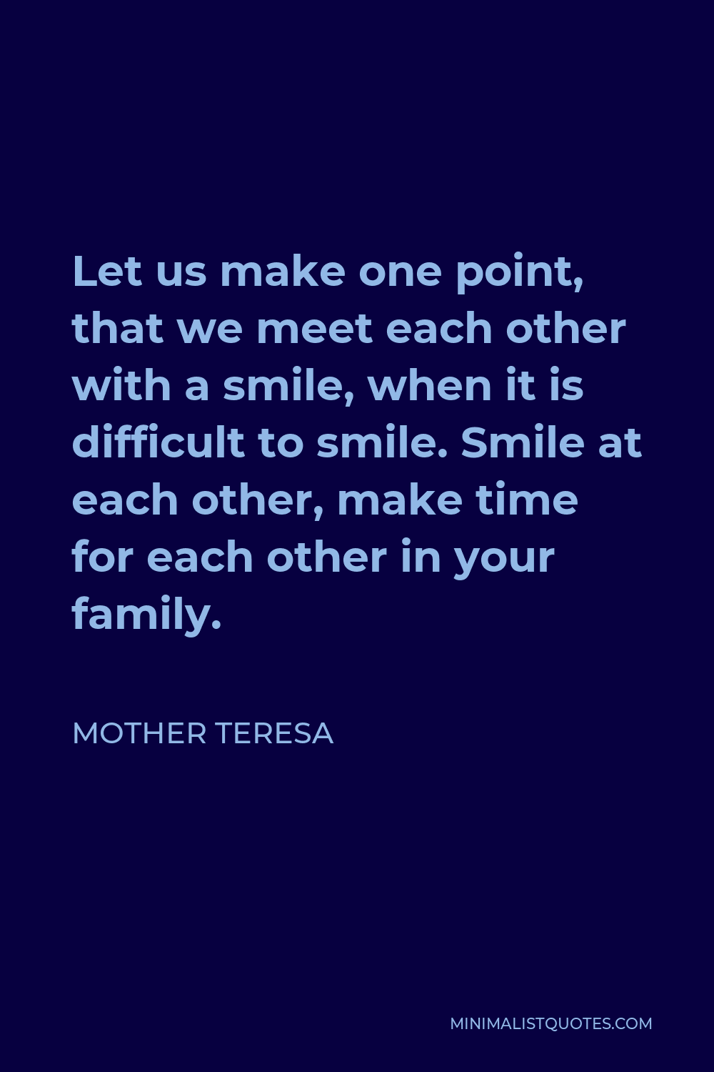 Mother Teresa Quote: Let us make one point, that we meet each other ...