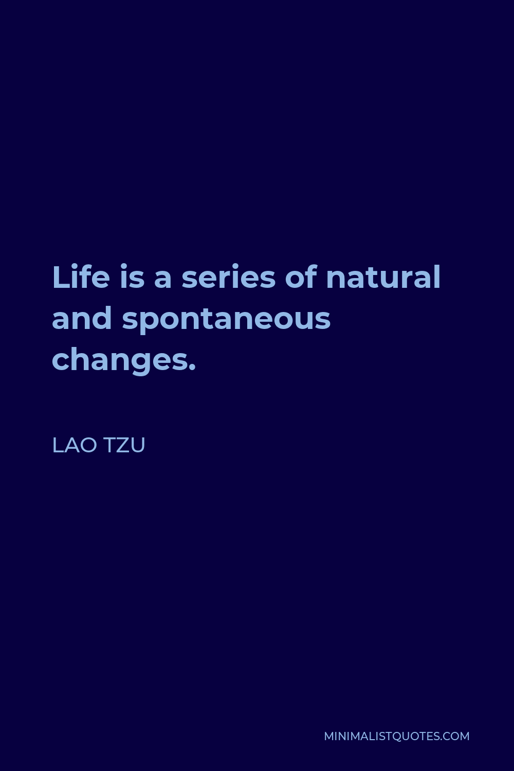 Lao Tzu Quote - Life is a series of natural and spontaneous changes.
