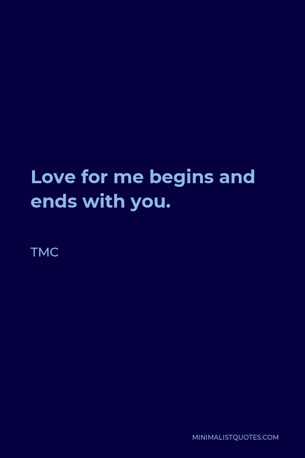TMC Quote - Love for me begins and ends with you.