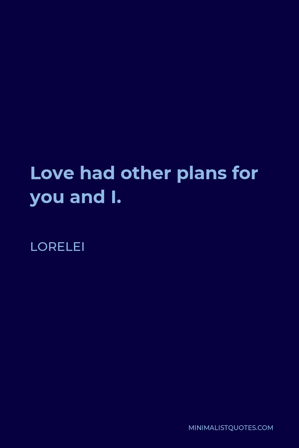 Lorelei Quote - Love had other plans for you and I.