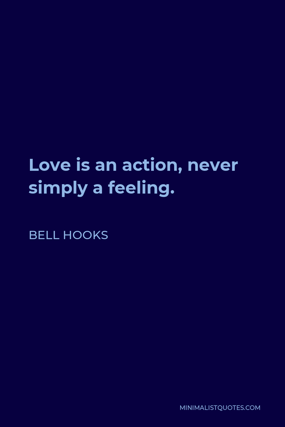 Bell Hooks Quote - Love is an action, never simply a feeling.