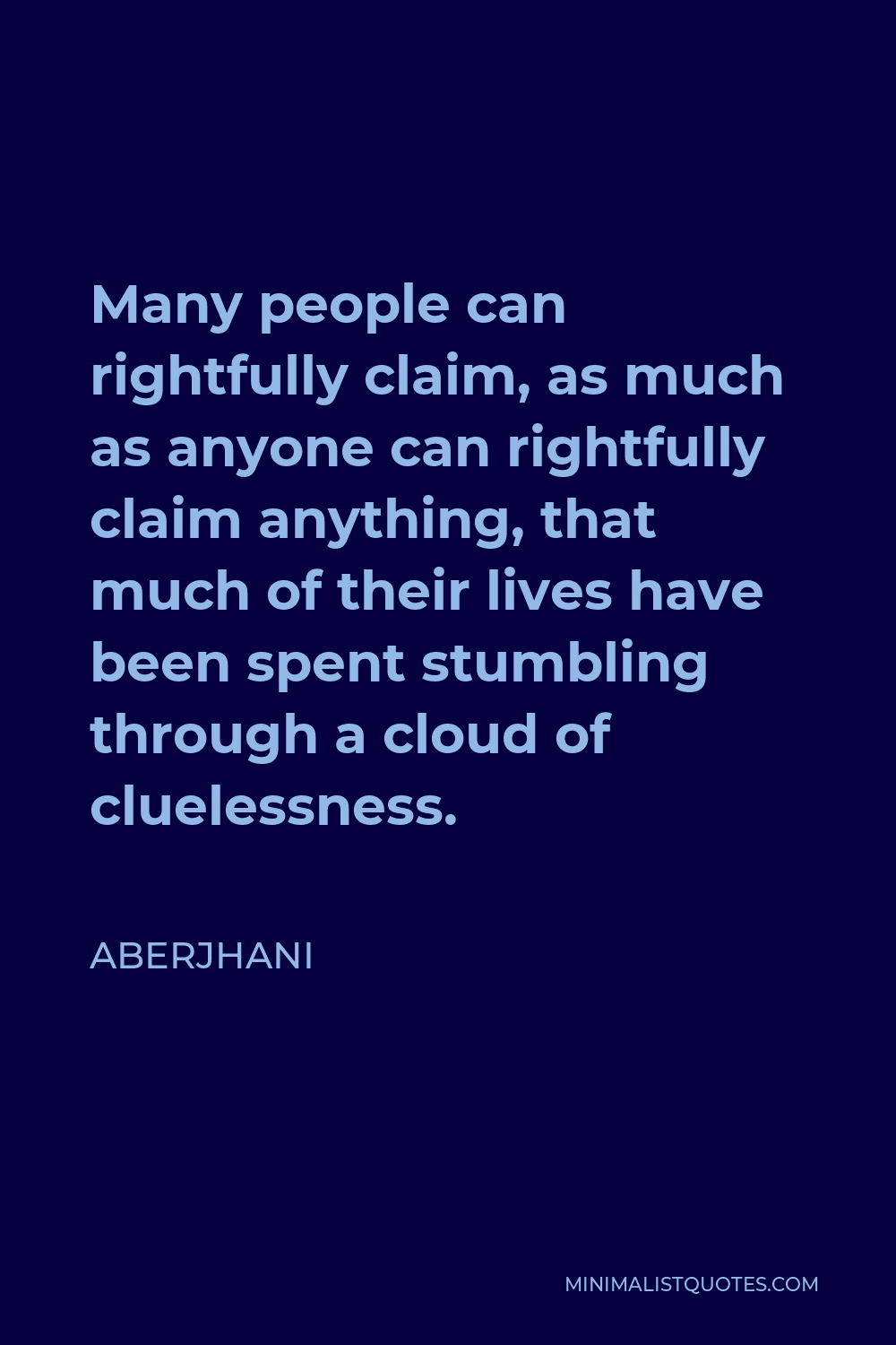 Aberjhani Quote Many people can rightfully claim, as much as anyone