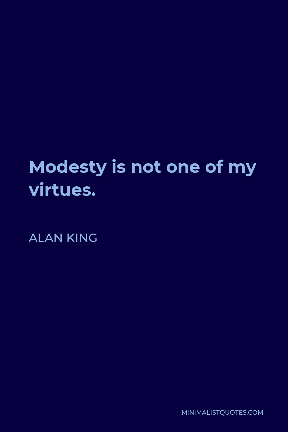Alan King Quote - Modesty is not one of my virtues.