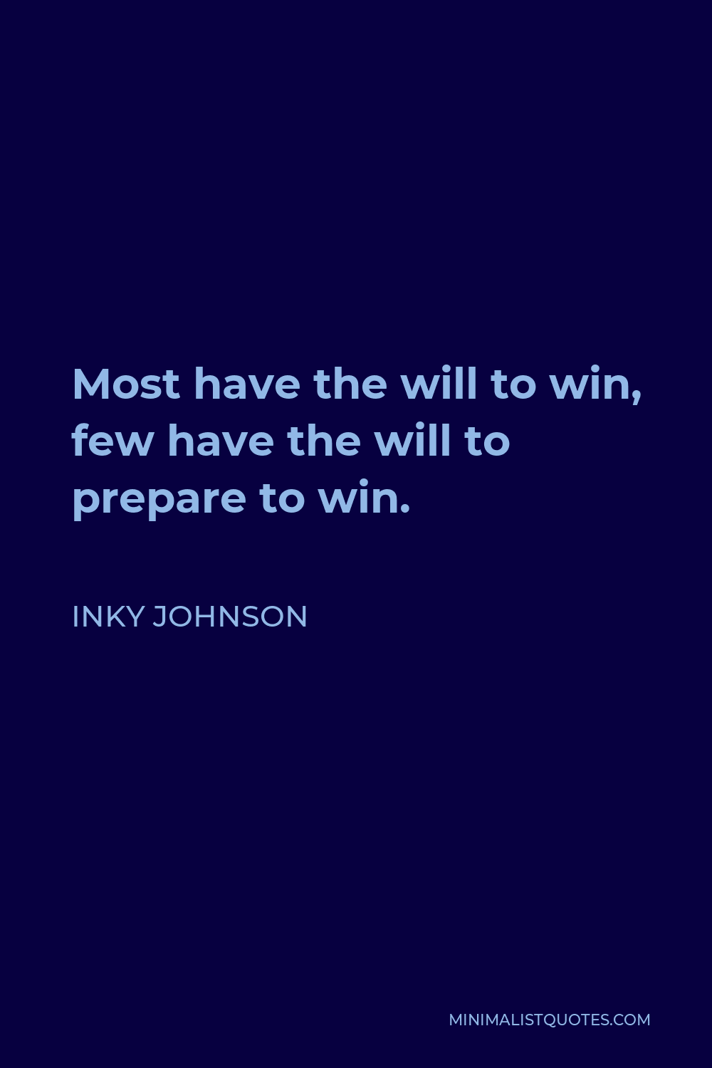 Inky Johnson Quote - Most have the will to win, few have the will to prepare to win.