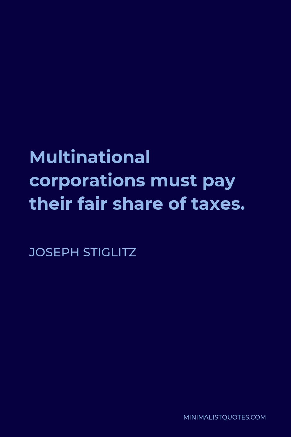 Joseph Stiglitz Quote - Multinational corporations must pay their fair share of taxes.