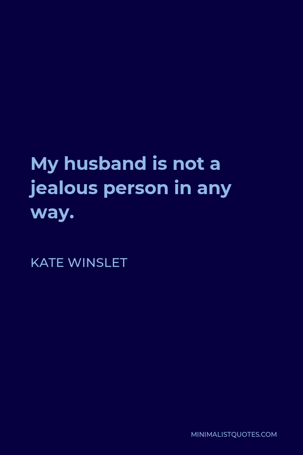 Kate Winslet Quote - My husband is not a jealous person in any way.