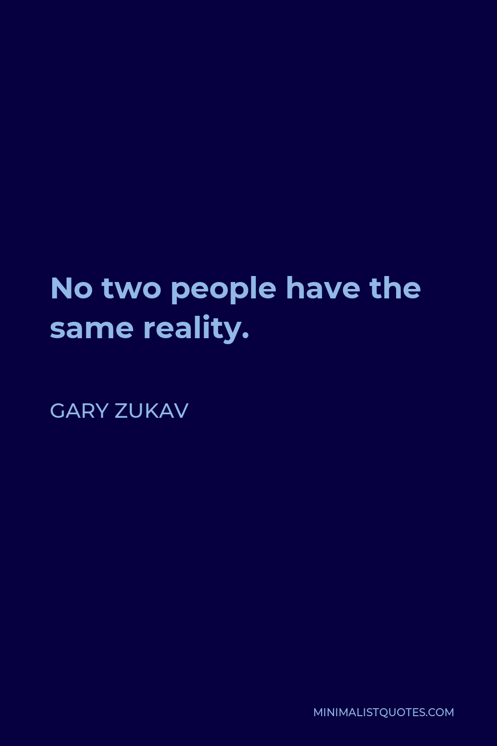 Gary Zukav Quote - No two people have the same reality.