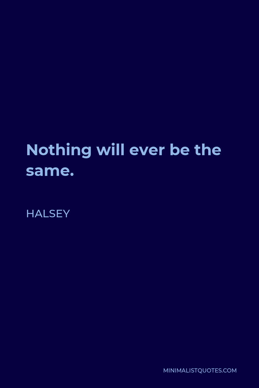 Halsey Quote - Nothing will ever be the same.